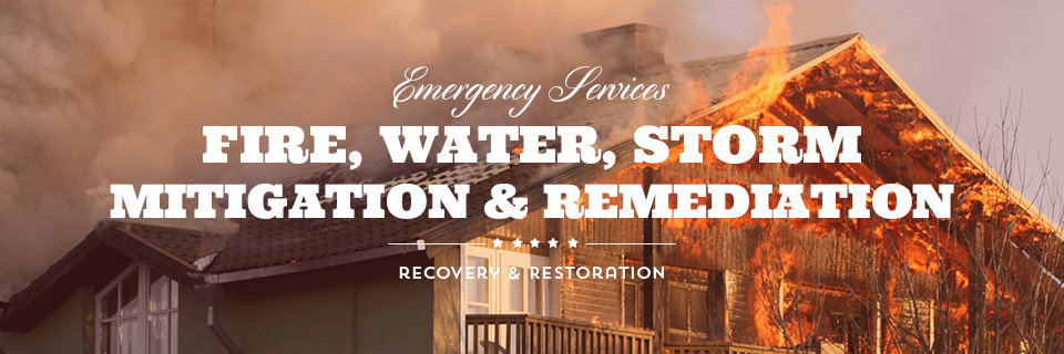 Emergency Services. Fire, Water, Storm, Mitigation & Remediation, Recovery & Restoration