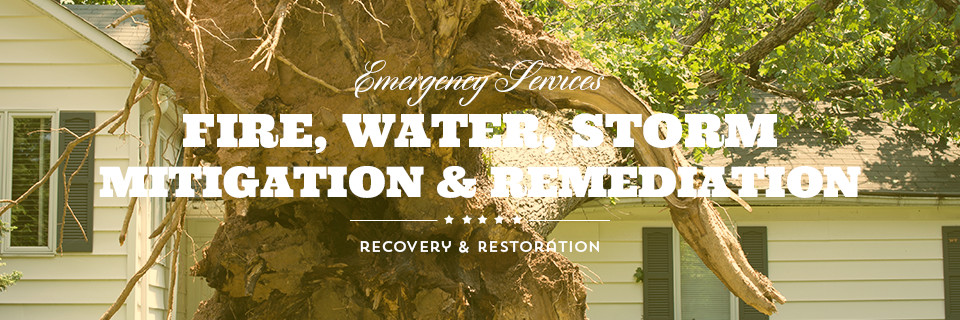Emergency Services. Fire, Water, Storm, Mitigation & Remediation, Recovery & Restoration